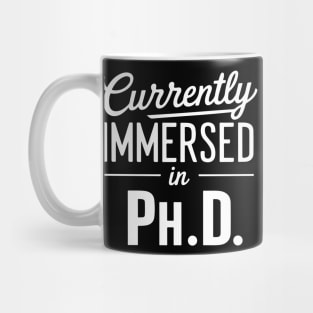 Currently Immersed in Ph.D. future Ph.D Mug